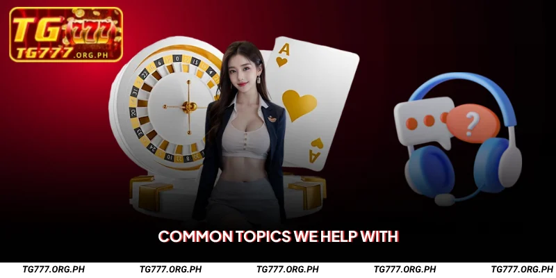 Contact TG777 – Support for Filipino Players 2 Common Topics We Help With